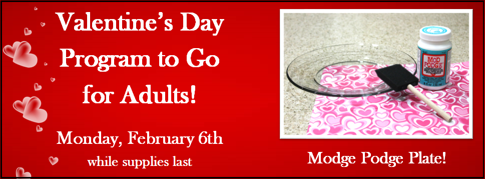 Valentine's Day Program to Go for Adults 2/6 while supplies last Modge Podge Plate!