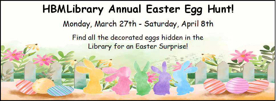 HBMLibrary Annual Easter Egg Hunt! 3/27 - 4/8 Find all the decorated eggs hidden in the library for an Easter Surprise!