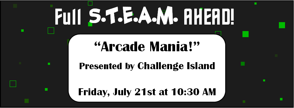 Arcade Mania presented by Challenge Island 7/21 at 10:30 AM