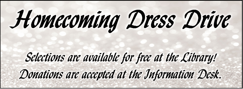 Homecoming Dress Drive Selections are available for free at the Library! Donations are accepted at the Information Desk.