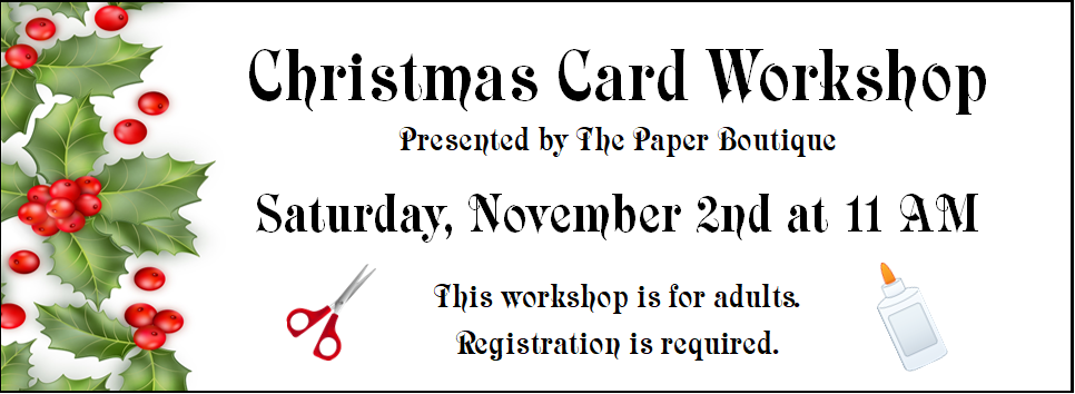 Christmas Card Workshop Presented by The Paper Boutique 11/2 at 11 AM This workshop is for adults. registration is required. clipart of scissors, glue and holly 