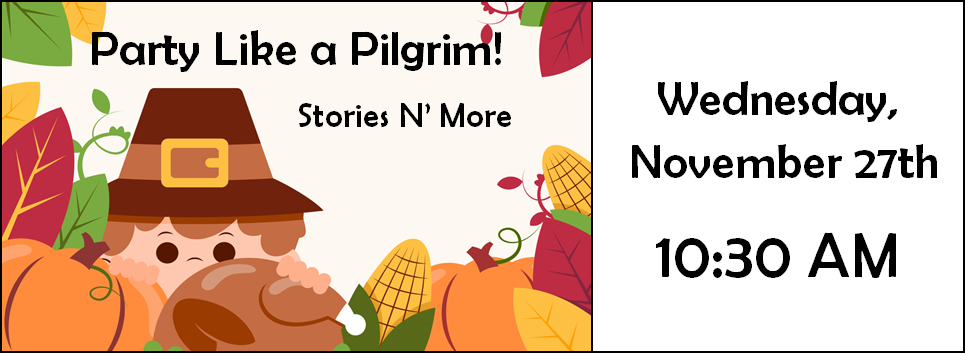 Party Like a Pilgrim! Stories N' More 11/27 10:30 AM clipart of boy in a pilgrim  hat hiding behind autumn leaves, pumpkins and a turkey