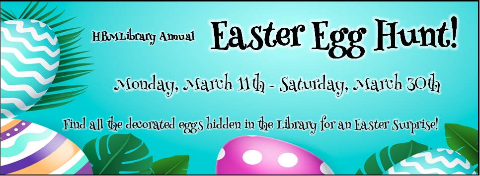 HBMLibrary Annual Easter Egg Hunt! 3/11 - 3/30 Find all the decorated eggs hidden in the library for an Easter surprise!