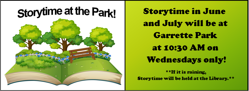 Storytime at the Park! Storytime in June and July with be at Garrette Park on Wednesdays only! If it is raining, storytime will be at the Library. with an image of a book that has grass and trees on top with a park bench.