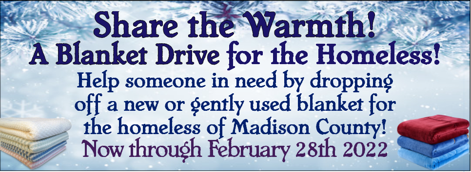 Share the Warmth! A blanket drive for the homeless of Madison County!