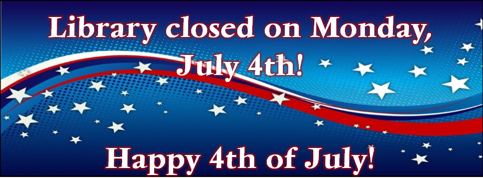 Library closed for 4th of July!
